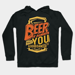 'Beer Makes You A Good Dancer' Hilarous Beer Pun Witty Gift Hoodie